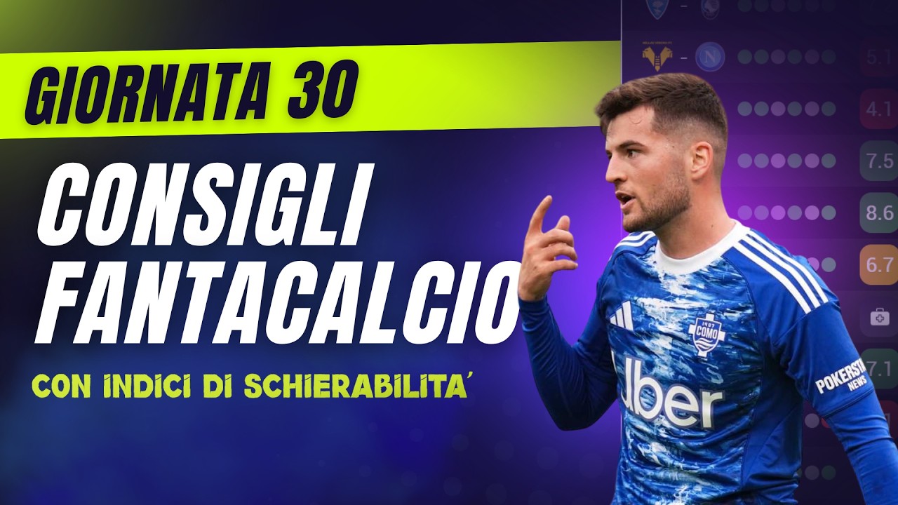 CONSIGLI FANTACALCIO 30^ Giornata Serie A | Con Indici di Schierabilit&agrave;!