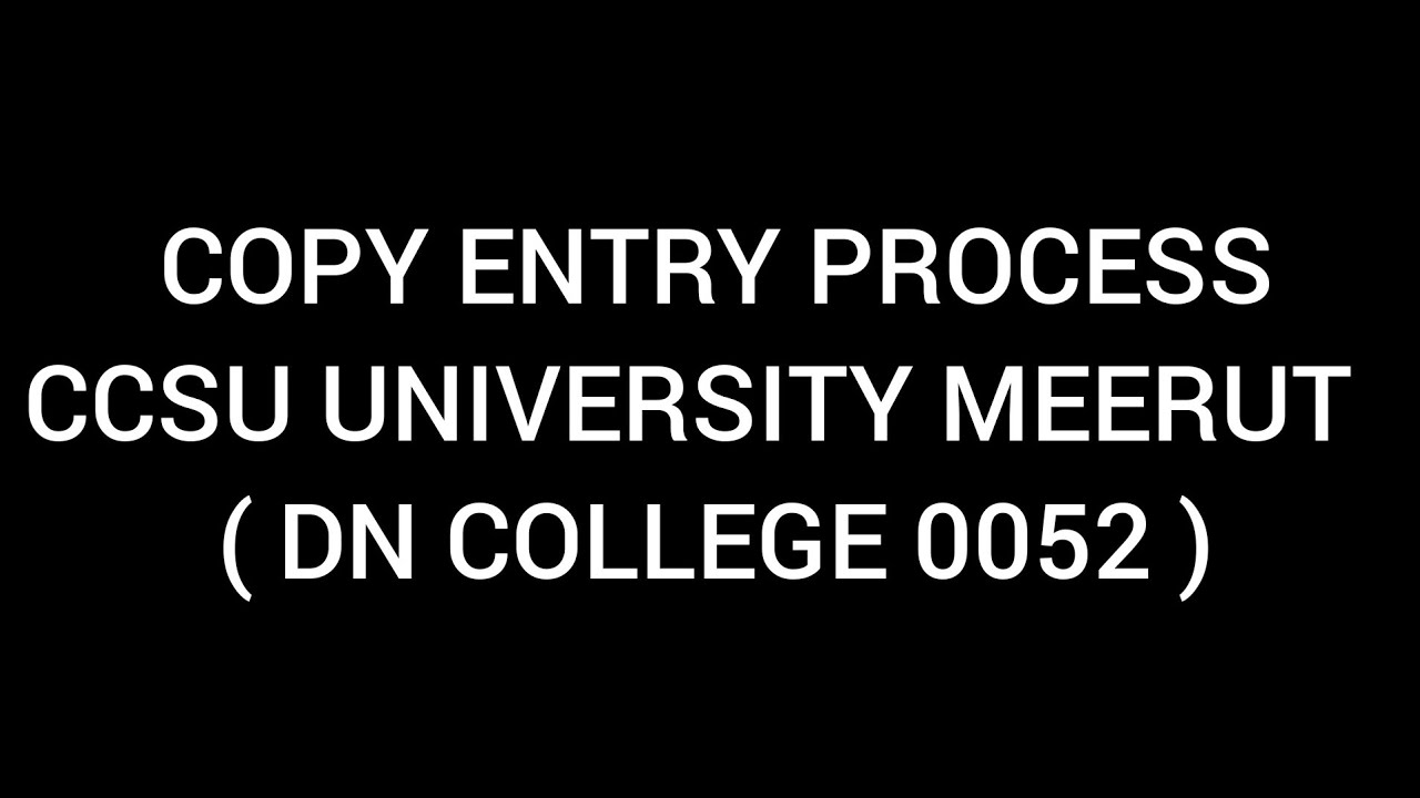 EXTERNAL EXAMS COPY ENTRY PROCESS CCSU UNIVERSITY (DN COLLEGE MEERUT 0052)