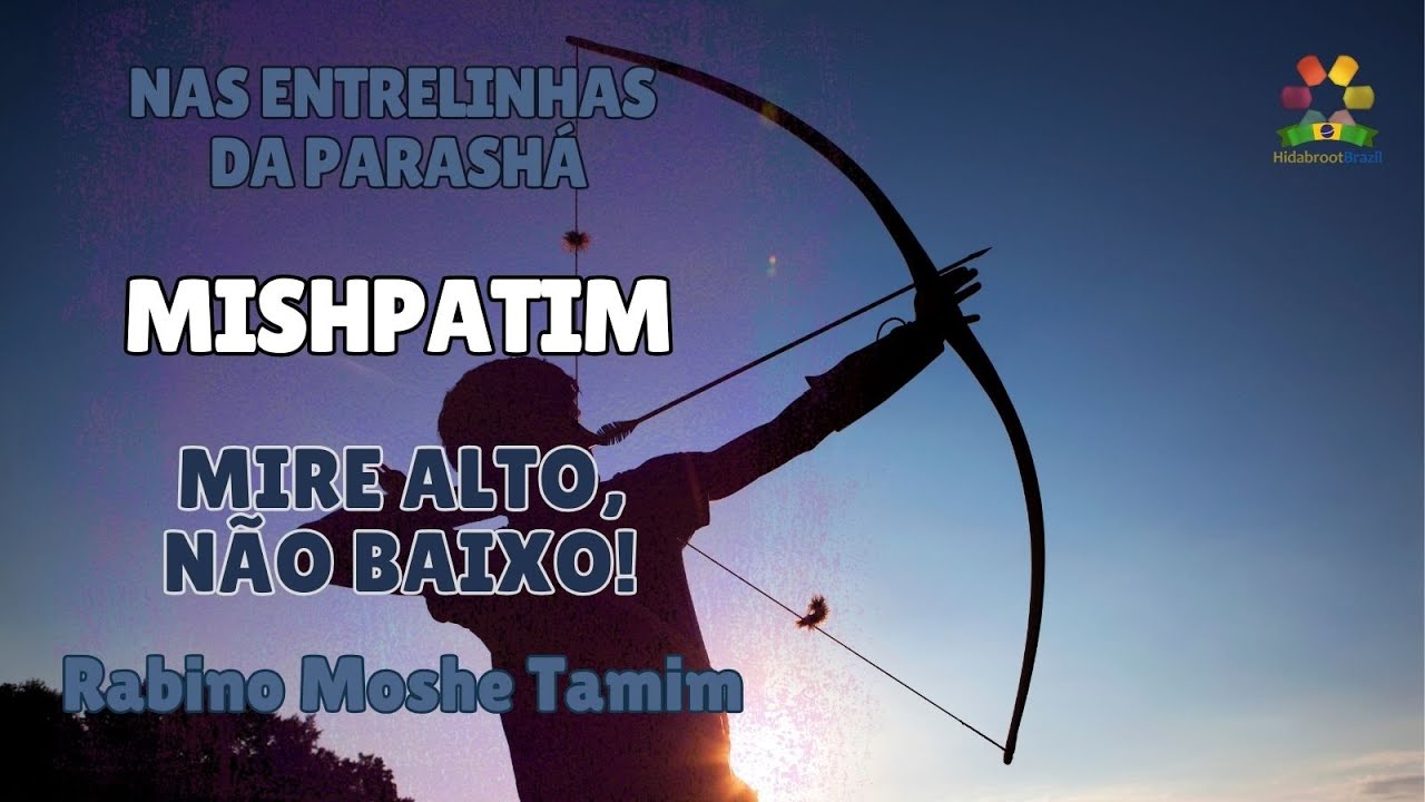 Nas entrelinhas de Mishpatim - Mire alto, não baixo! - Rabino Moshe Tamim - Hidabroot Brasil 2025