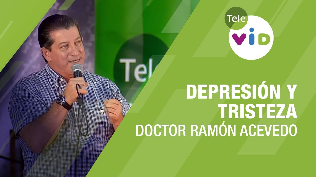 Depresión y  Tristeza, Doctor Ramón Acevedo - Tele VID