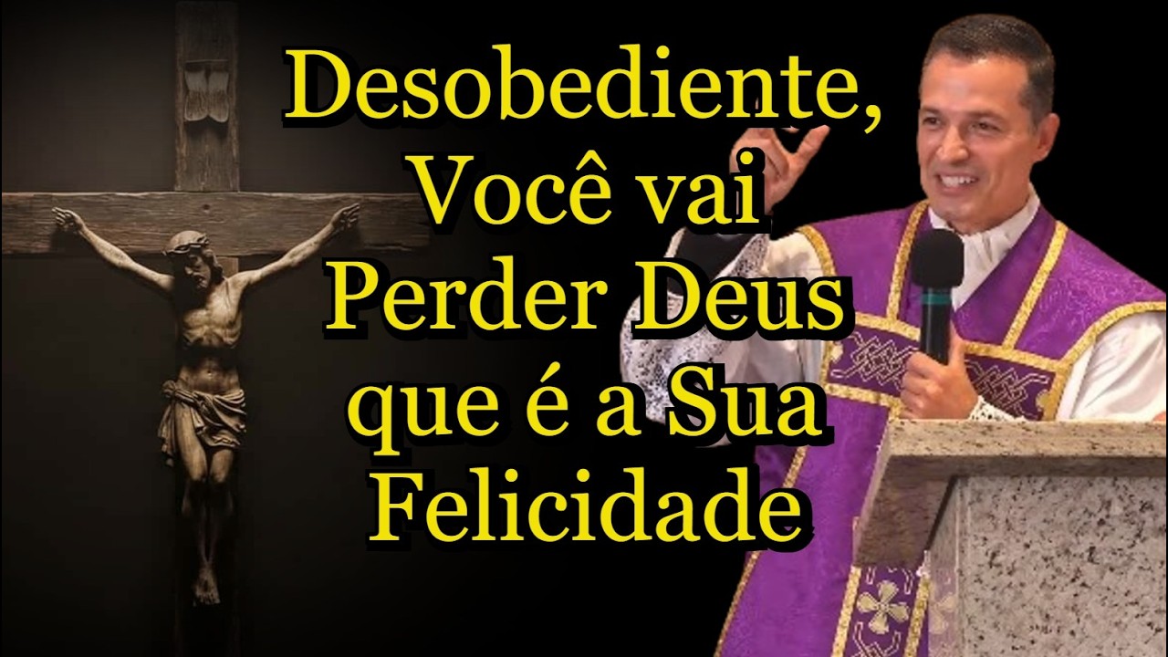Desobediente, Você vai Perder Deus que é a Sua Felicidade #padreoverland  #homiliadiária