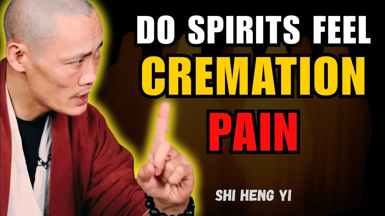 Does Your Spirit Feel Pain During Cremation? Shi Heng Yi's Shocking Answer!