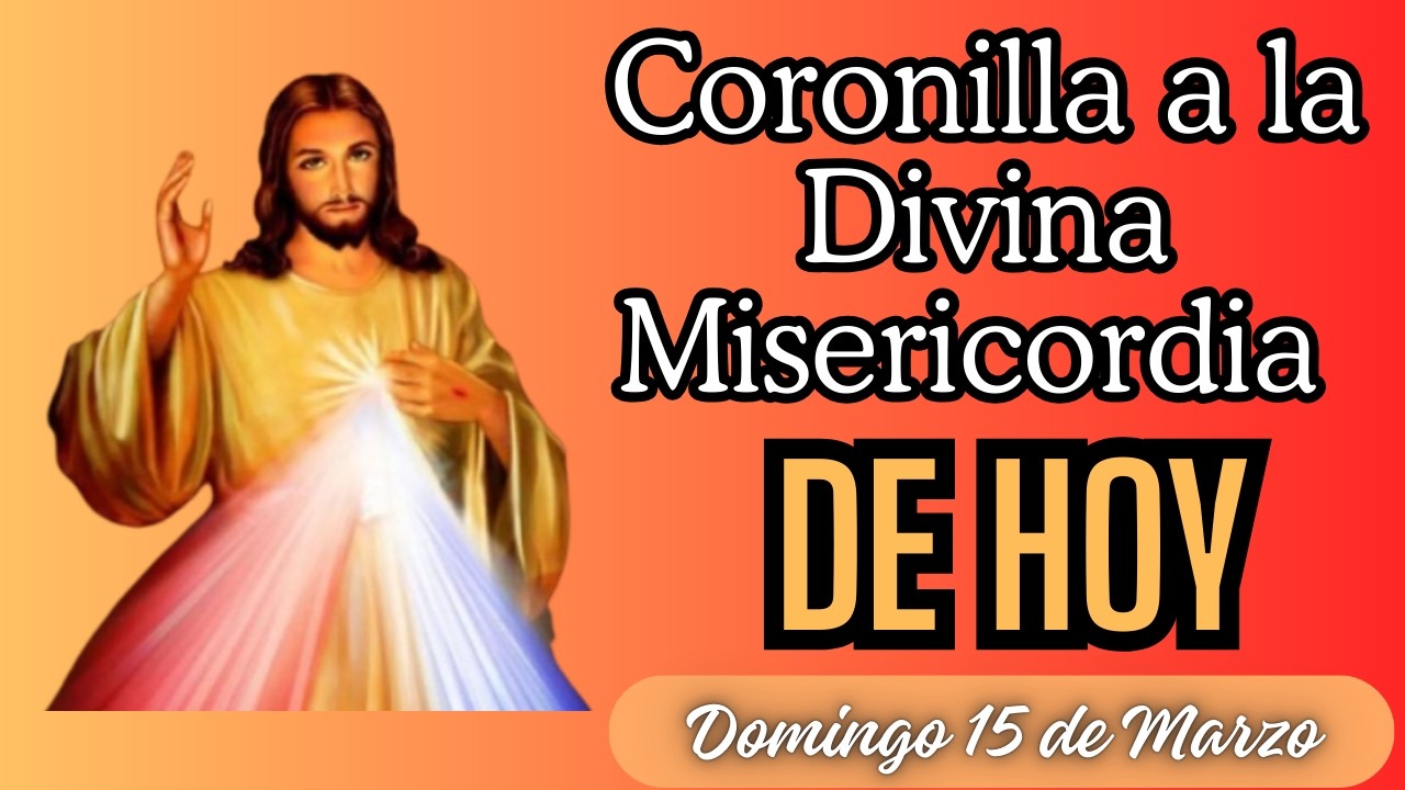 Coronilla de la Divina Misericordia de Hoy - Domingo 15 de Marzo