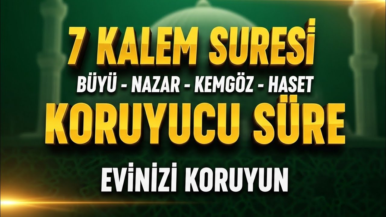 7 KALEM SURESİ – BÜYÜ – NAZAR – KEMGÖZ – HASET VE ŞERLERDEN KORUYACAK