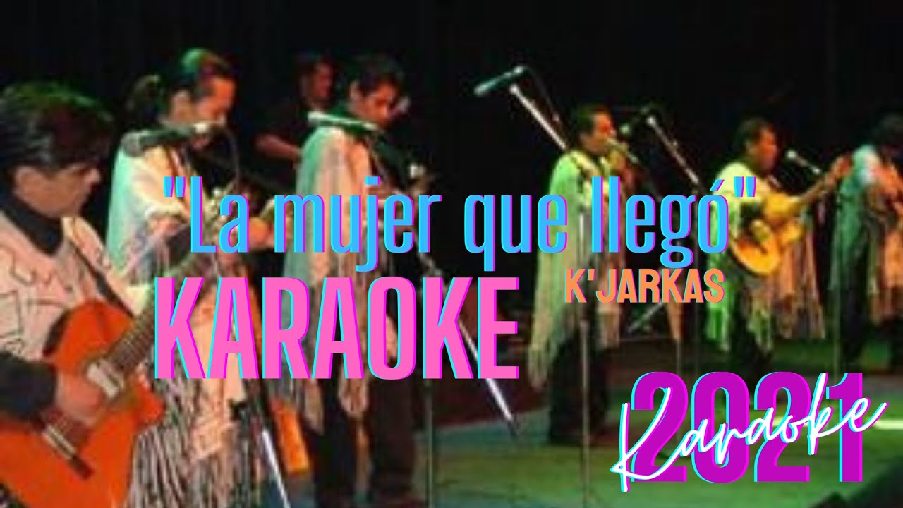 La mujer que llegó - K'JARKAS |KARAOKE|❤🎶🎼🎙