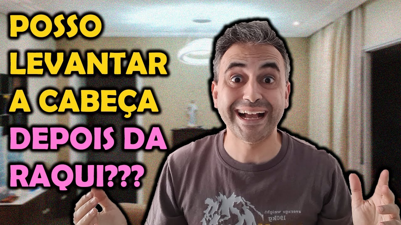 POSSO LEVANTAR A CABEÇA DEPOIS DA RAQUI?