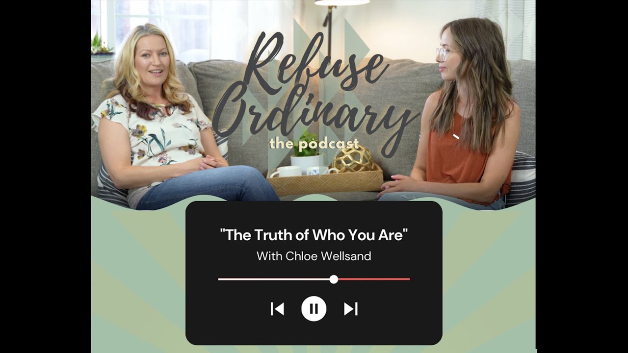 Refuse Ordinary S1E1: The Truth of Who You Are