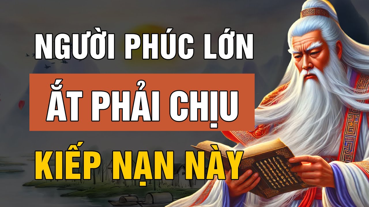 Người Có Phúc Lớn Ắt Phải Trải Qua Thử Thách Về Tình Cảm | Lời Dạy Cổ Nhân
