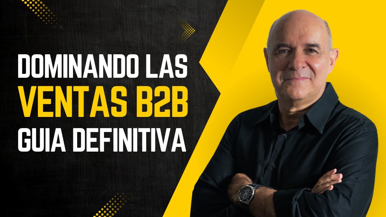 Dominando las ventas B2B: La guía estratégica definitiva