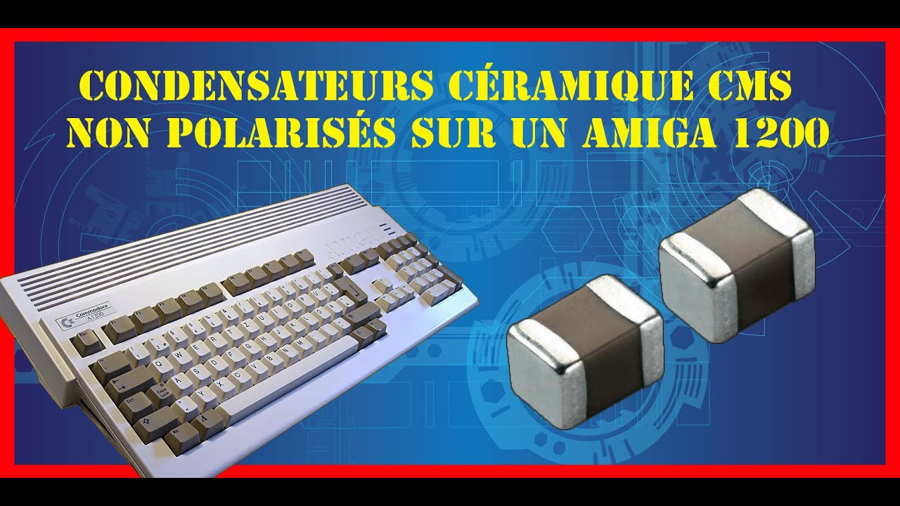 Amiga 1200 et condos céramiques non polarisés.