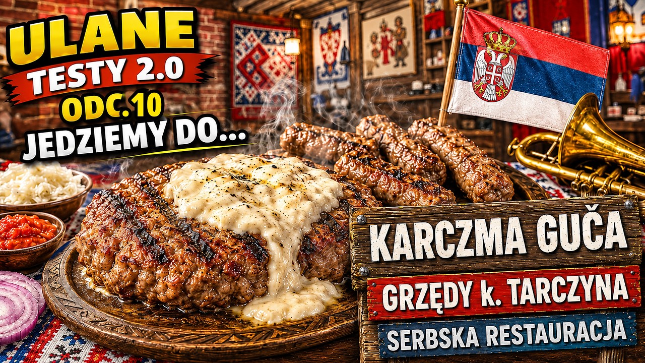 Karczma Guca Grzędy k. Tarczyna &ndash; serbski grill i mięso | Ulane Testy 2.0 ODC. 10