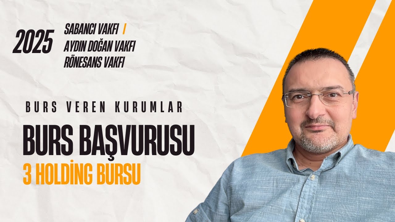 3 BÜYÜK HOLDİNG BURS VERİYOR. BURS VEREN KURUMLAR: SABANCI, REV, AYDIN DOĞAN VAKFI