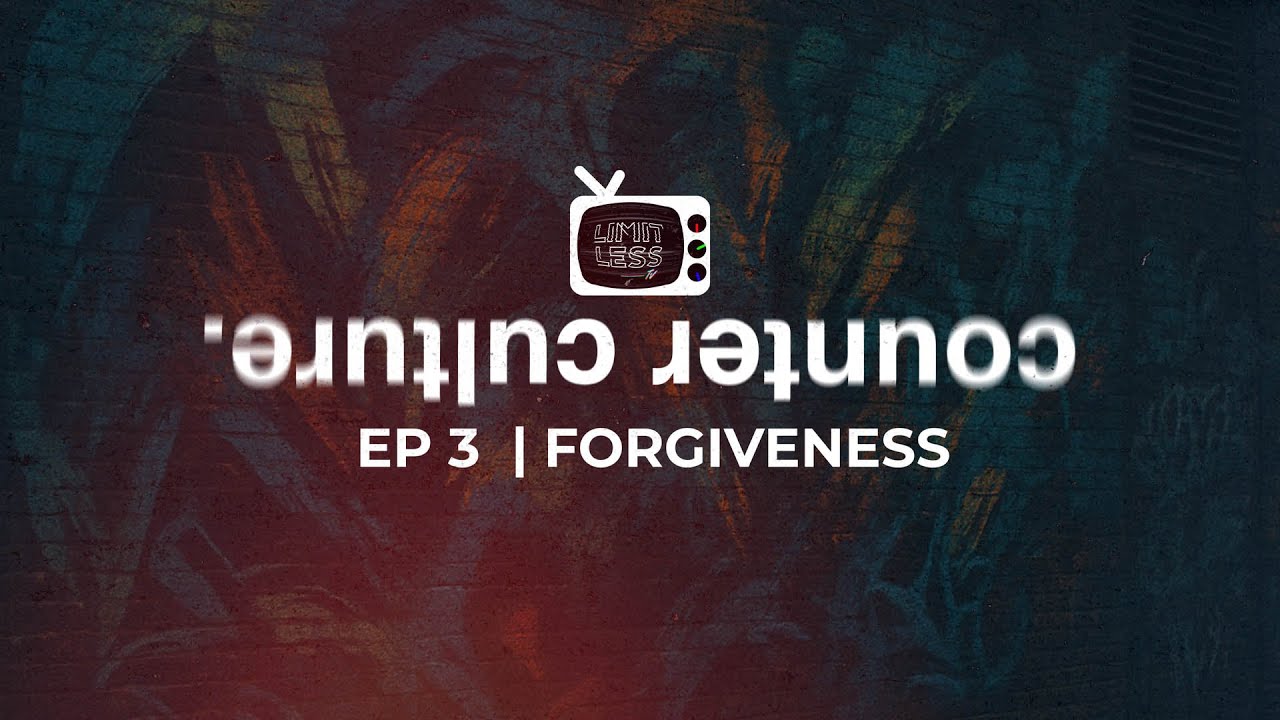 LIMITLESS TV | Counter Culture - Episode 3 | Forgiveness