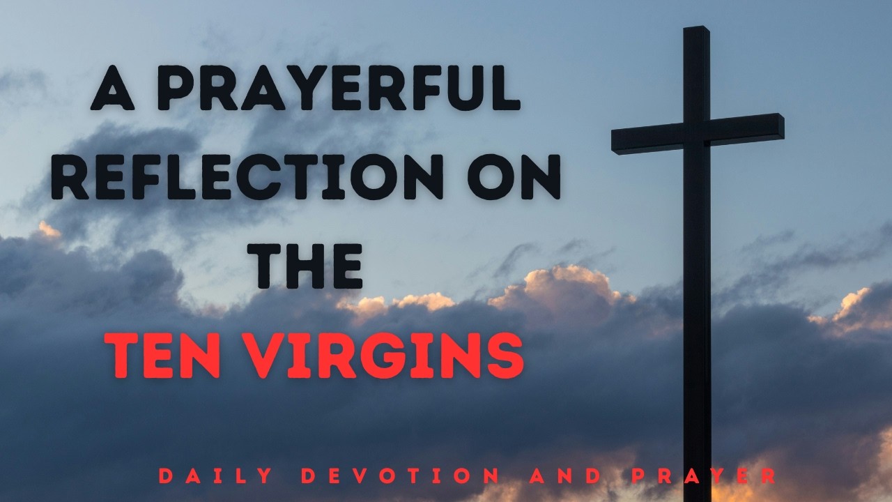 A Deep Prayer Devotion on Readiness and Faith, The Ten Virgins Explained