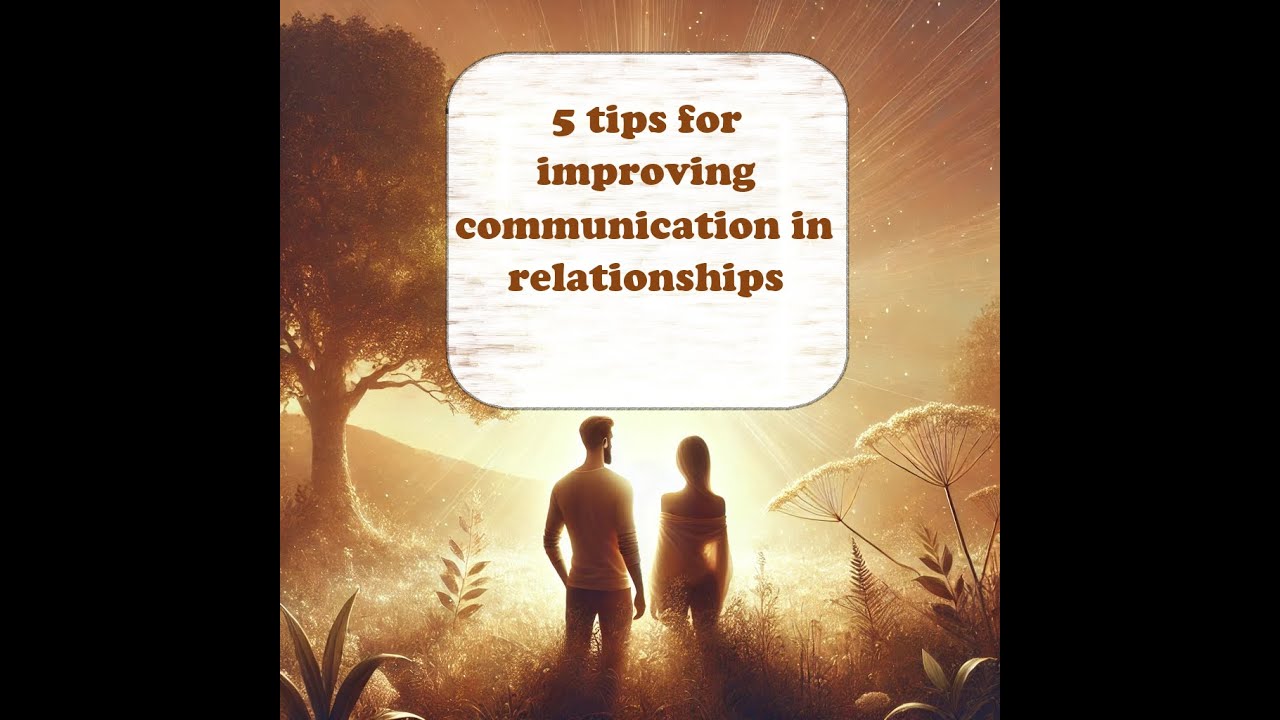 5 tips for improving communication in relationships