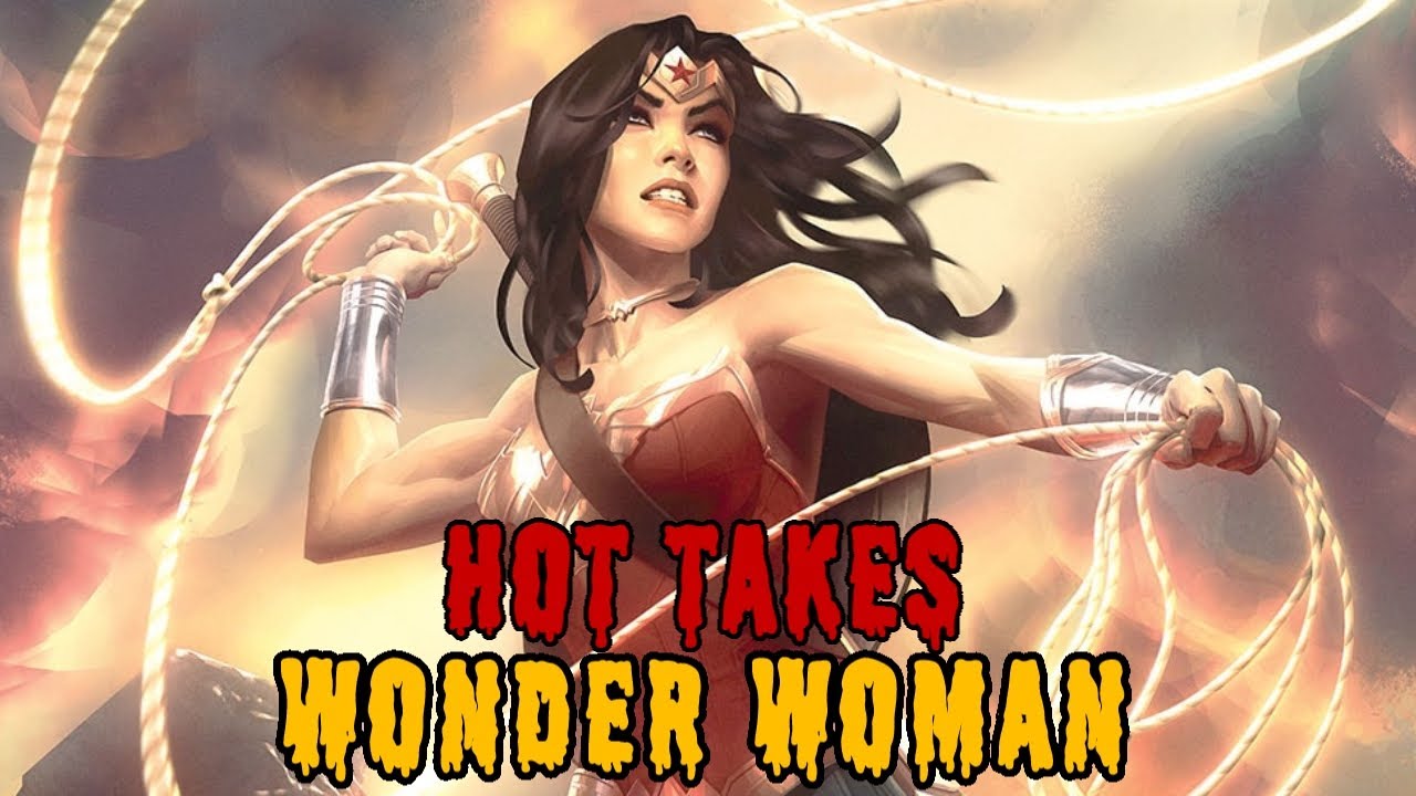 Wonder Woman: Unpopular Opinions/Hot Takes