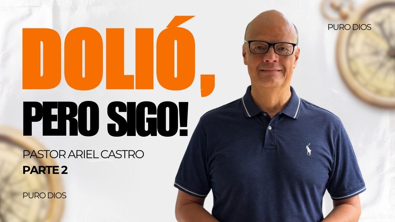 Aunque Dolió, sigo! I Pastor Ariel Castro I Puro Dios Predica I PARTE 2