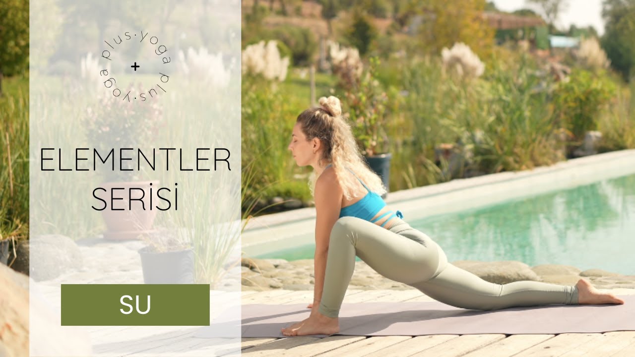 SU ELEMENTİ | Akışkan Ol | Elementler Serisi | 7 Gün Boyunca Uygula | yoga + | Nadya Kaya