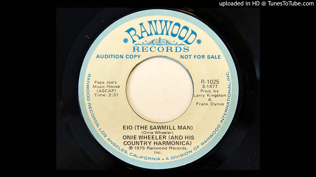 Onie Wheeler (And His Country Harmonica) - Eio (The Sawmill Man) (Ranwood 1025)