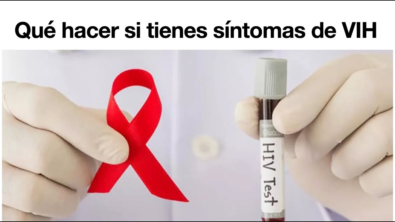 Tengo síntomas de VIH - ¿Qué debo hacer?