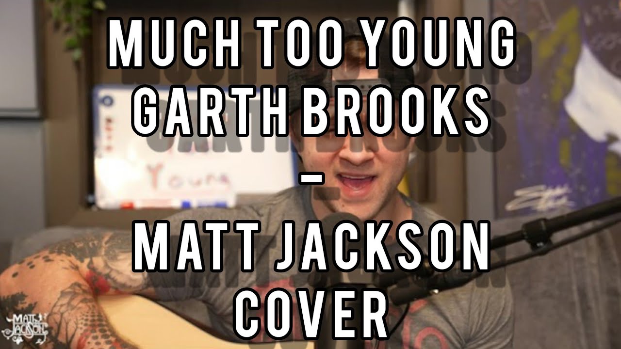 Much Too Young - Garth Brooks (Matt Jackson Cover)