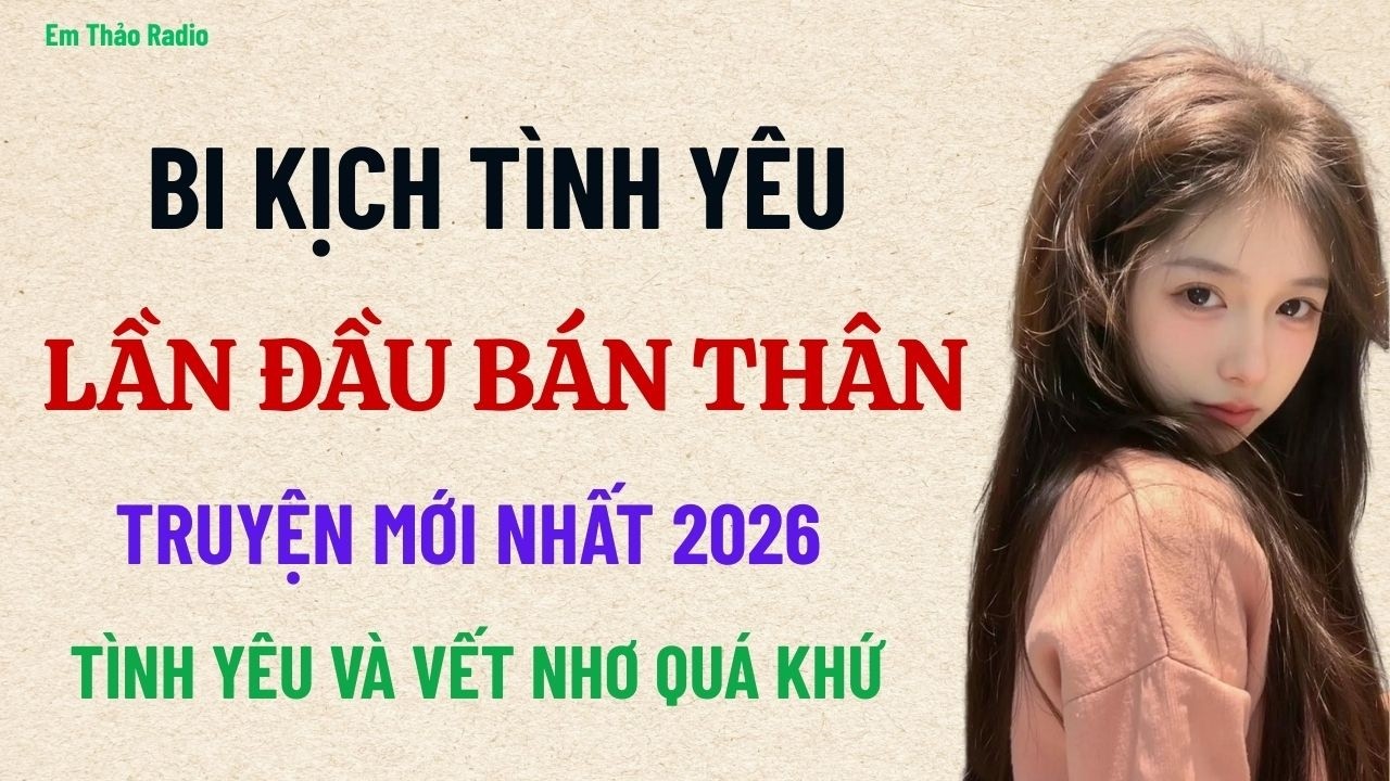 Truyện ngôn tình - LẦN ĐẦU BÁN THÂN - Truyện ngắn hay
