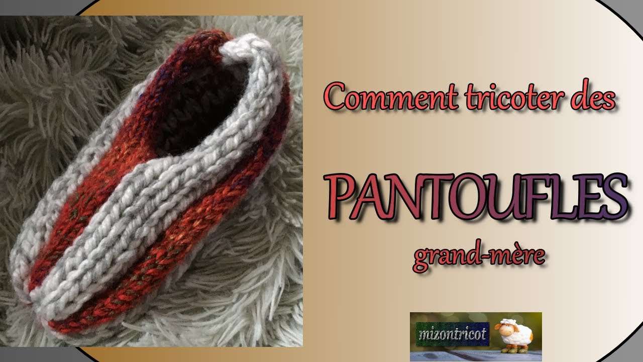 [TRICOT] Comment tricoter des PANTOUFLES grand-m&egrave;re  🐑