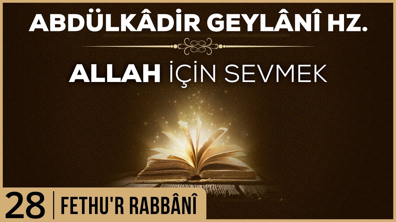 28- Abdülkadir Geylani - Fethur Rabbani - Allah İçin Sevmek