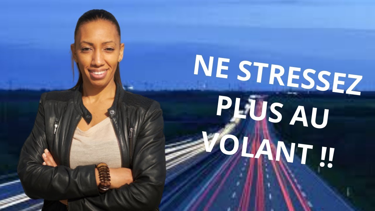 COMMENT ne plus STRESSER au volant