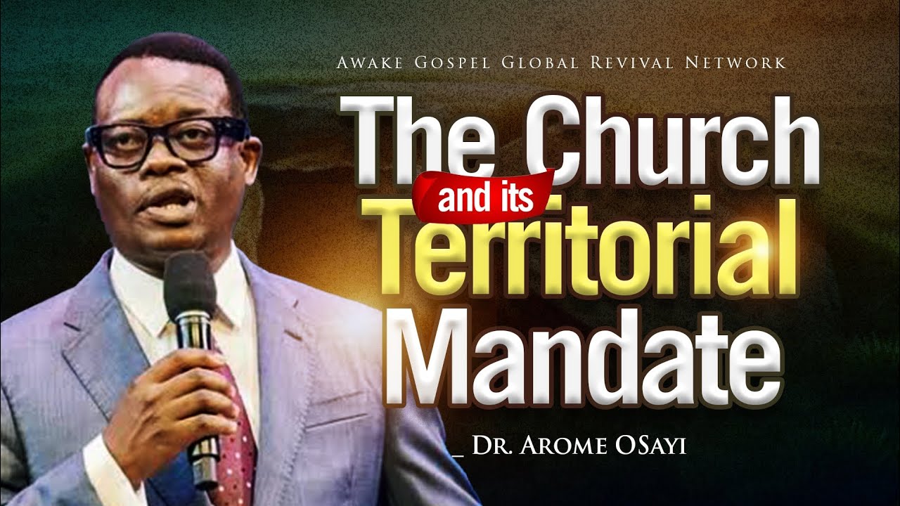 The Church and Its Territorial Mandate [Full Message] Apostle Arome Osayi