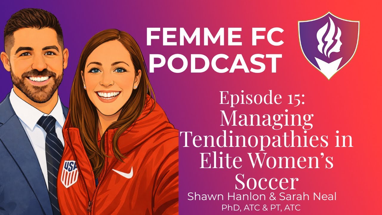Femme FC Podcast | Episode 15. Managing Tendinopathy in Elite Women's Soccer