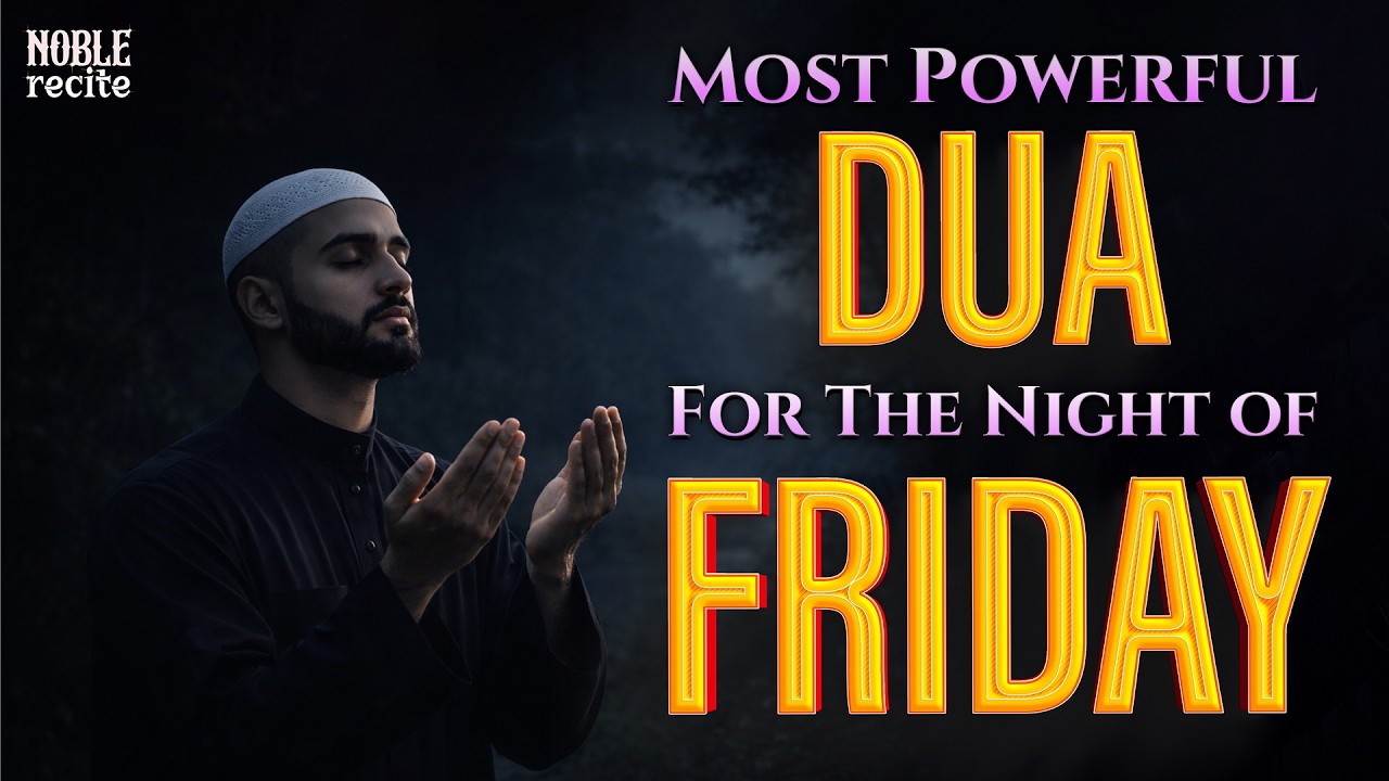 Most Powerful Dua for The Night of Friday 🌙 | A Blessed Night of Mercy & Barakah | Noble Recite