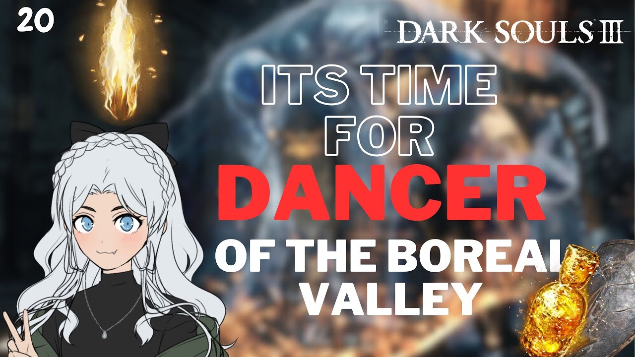 【Dark Souls III】It's time for DANCER OF THE BOREAL VALLEY!  #20