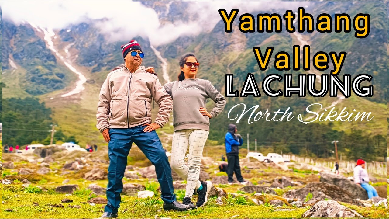 Yamthang Valley || The Most wonderful view point of  Lachung, North Sikkim || Ep : 6