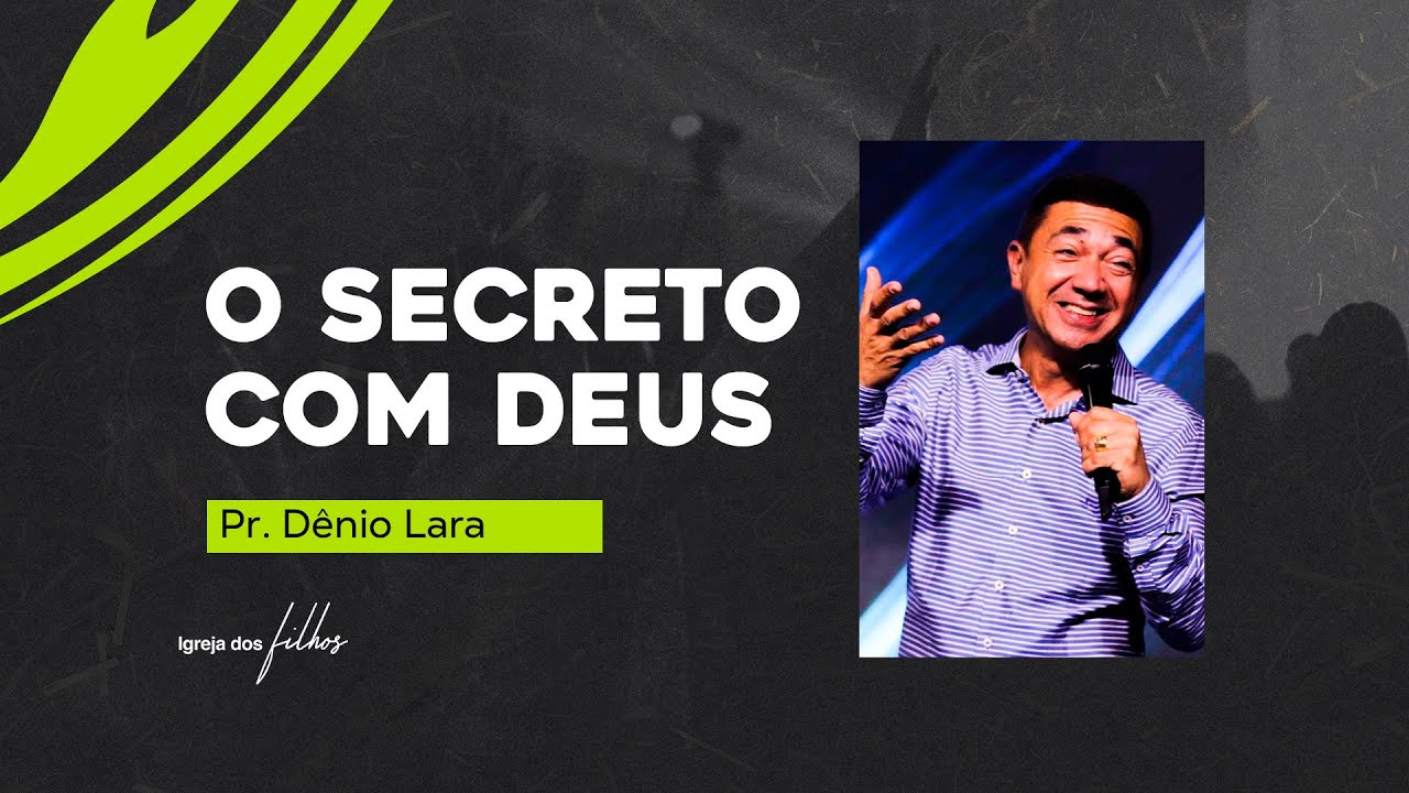 O SECRETO COM DEUS - PR.DENIO LARA | IDF