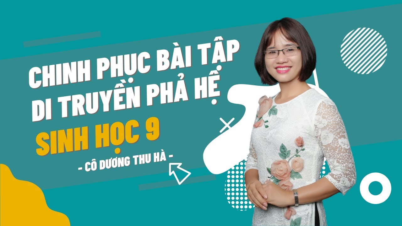 Chinh phục bài tập di truyền phả hệ - Sinh học 9 - Cô Dương Thu Hà - HOCMAI