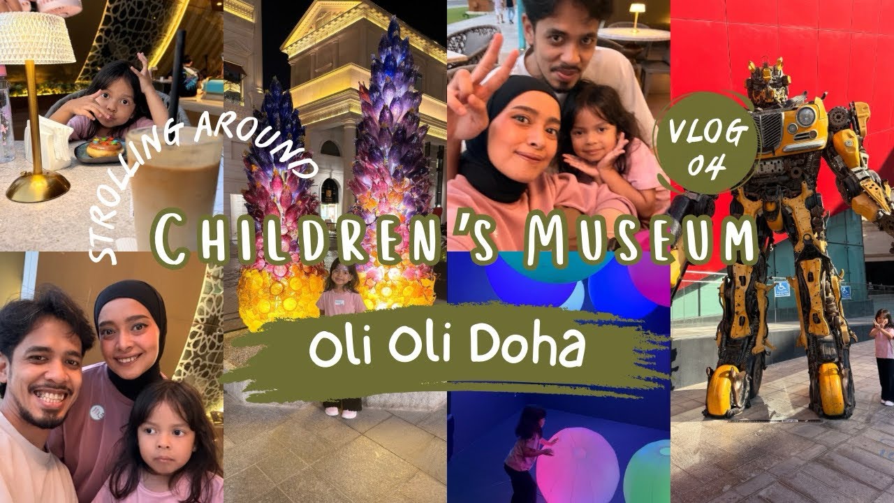 Main ke Children’s Museum - Oli Oli Doha - Vlog 04