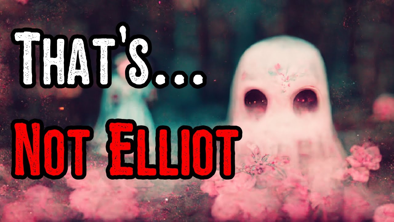 That's... not Elliot | Creepypasta