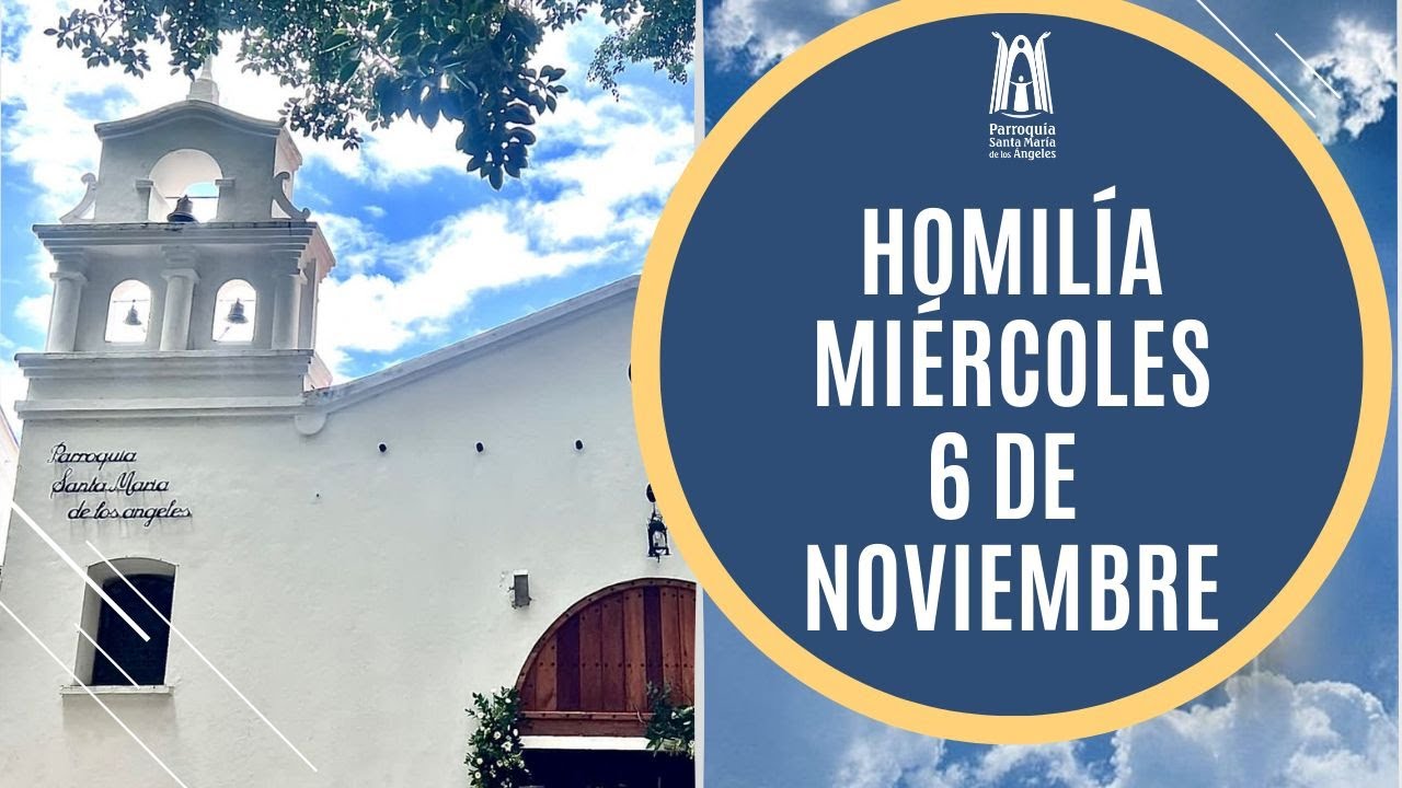 Homilía Miércoles 6 noviembre 2024 - Parroquia Santa María de los Ángeles