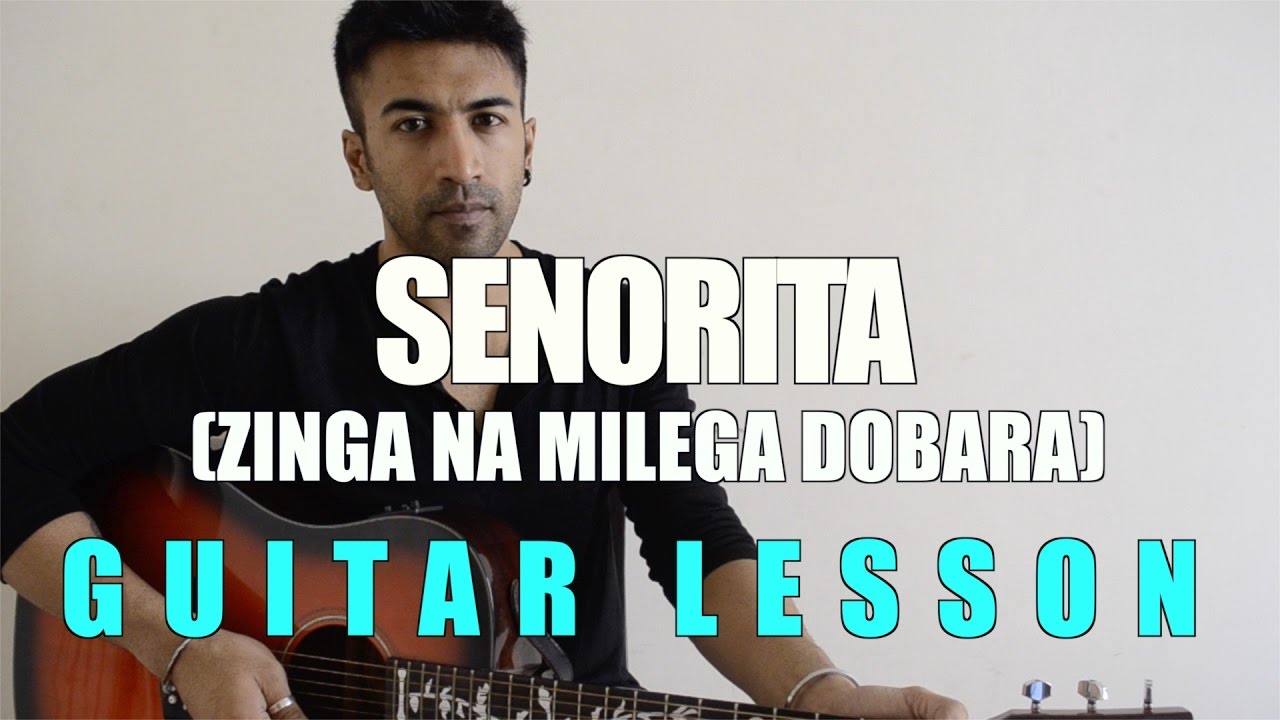#68 - Senorita (Zindagi Na Milegi Dobara) - Guitar lesson - Complete and Accurate