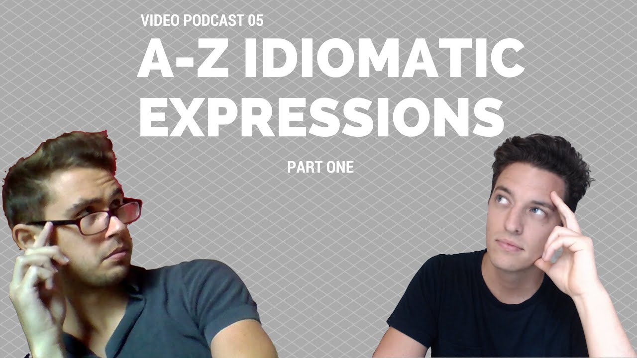 The Most Common Idiomatic Expressions in British English A-Z - Part 1