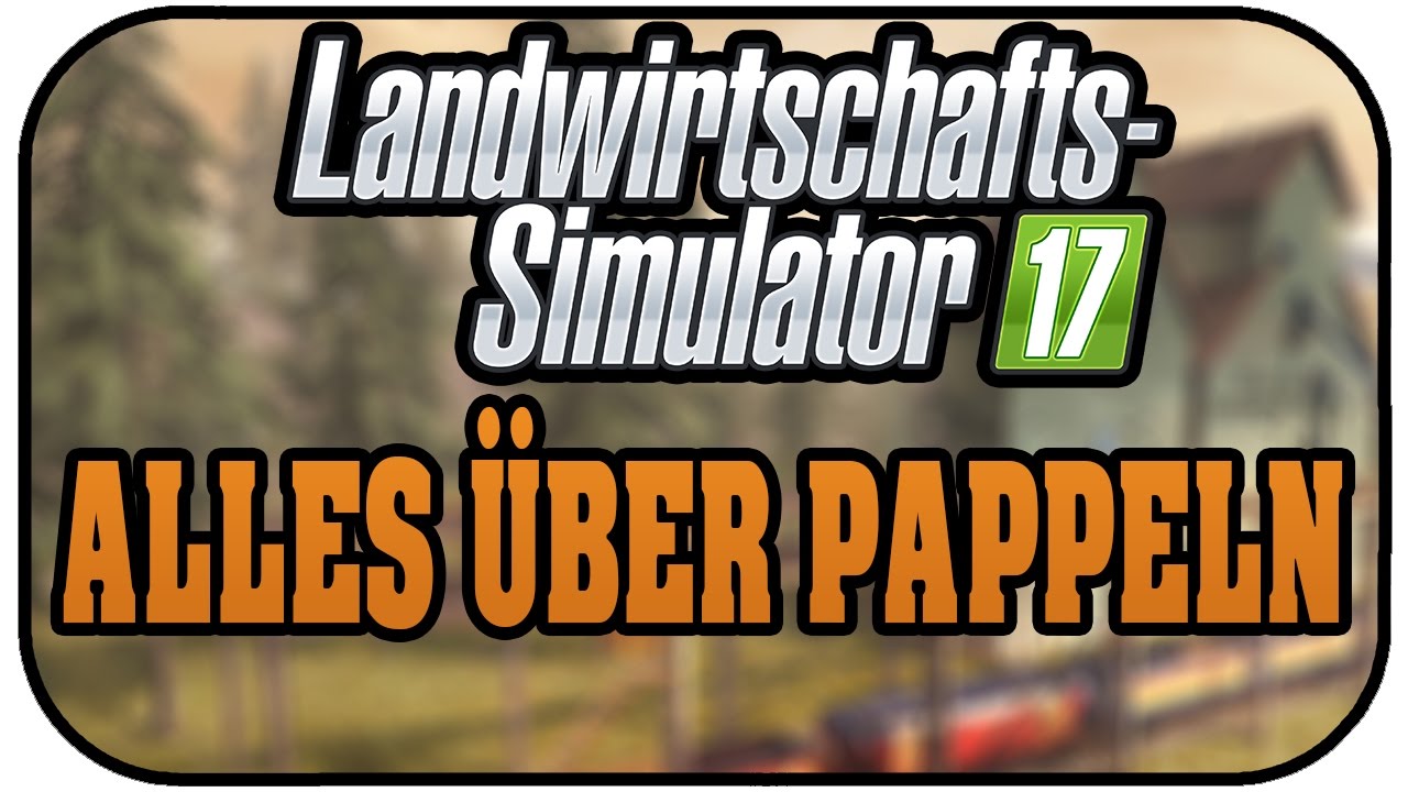 LS17  Alles &uuml;ber  die Pappeln - Landwirtschaft Simulator 17 Deutsch