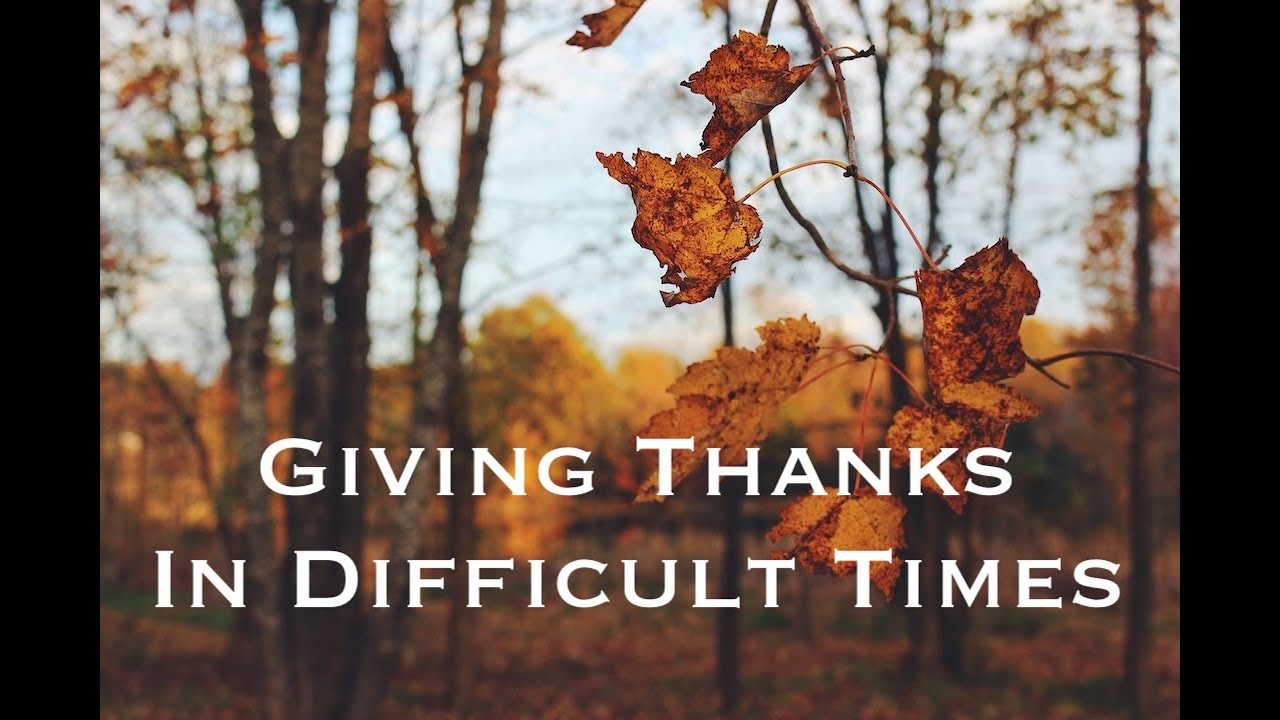Giving Thanks In Difficult Times - November 23, 2025