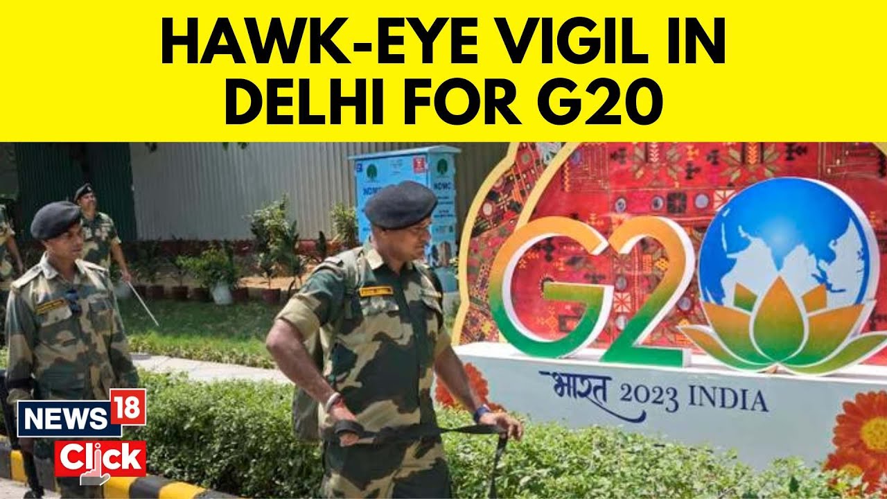 G20 Summit: Delhi Under Tight Security Cordon, Paramilitary Forces Maintaining Hawk-Eye Vigil | N18V