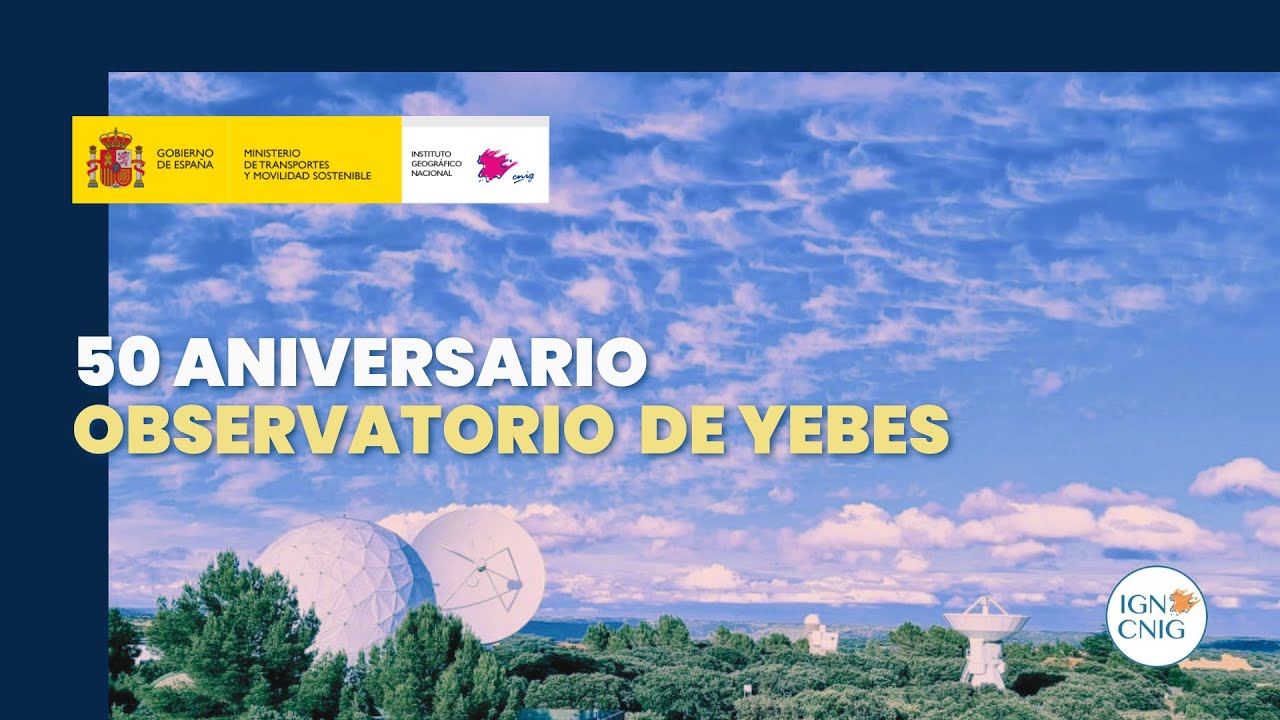 50 aniversario del Observatorio de Yebes - Instituto Geográfico Nacional