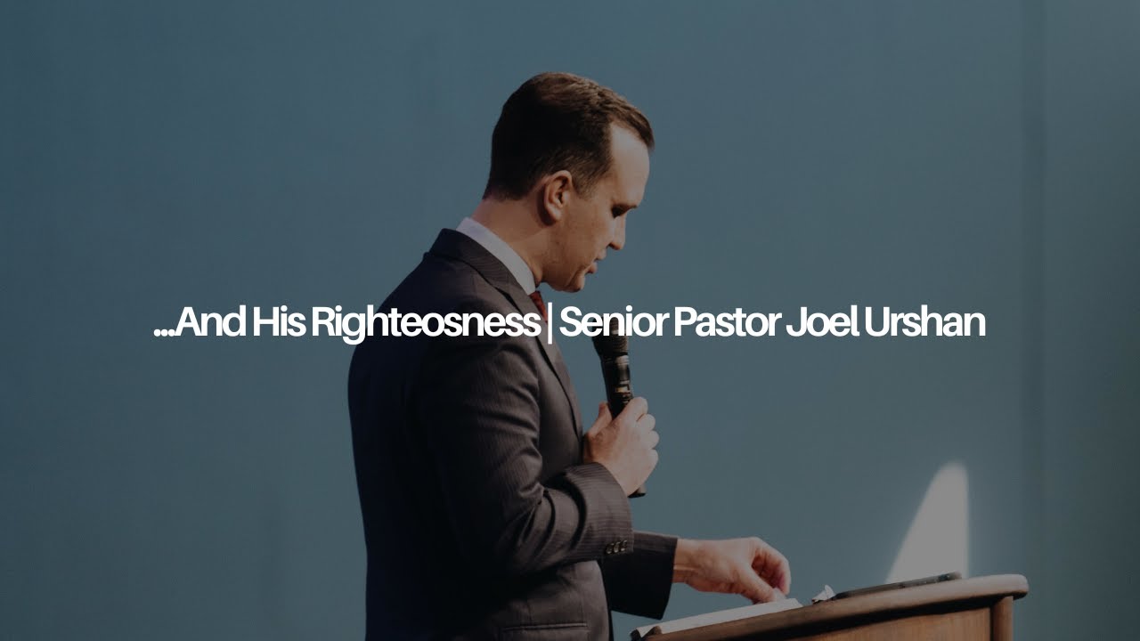 ...And His Righteousness | Senior Pastor Joel Urshan | 05.01.24