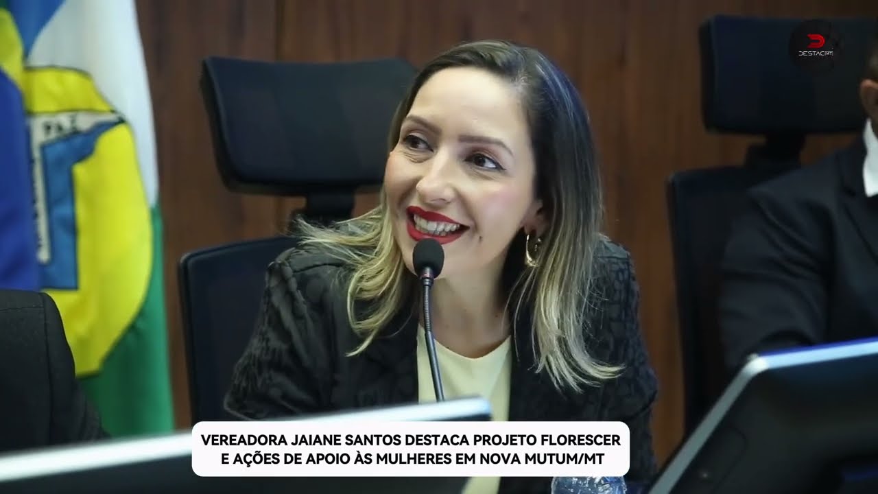 Jaiane Santos destaca projeto Florescer e apoio às mulheres em Nova Mutum/MT