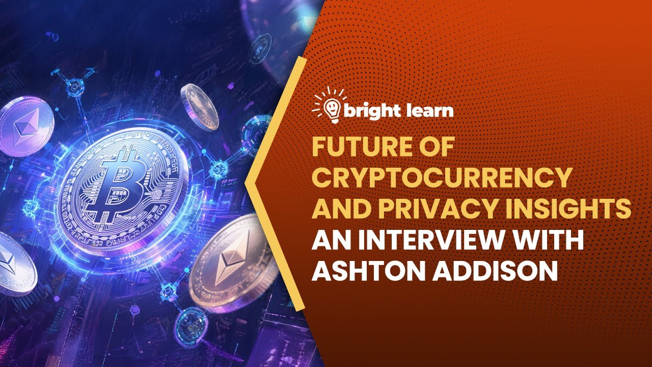 BrightLearn - Future of Cryptocurrency and Privacy Insights, an interview with Ashton Addison