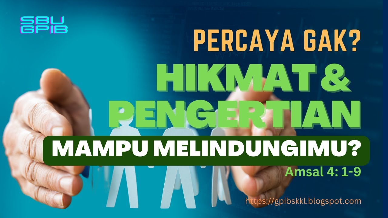 APAKAH KAMU PERCAYA, HIKMAT DAN PENGERTIAN MAMPU MELINDUNGIMU? | SBU GPIB | Amsal 4:1-9