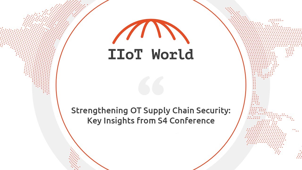 Strengthening OT Supply Chain Security: Key Insights from S4 Conference